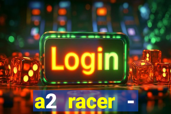 a2 racer - riscando o asfalto assistir