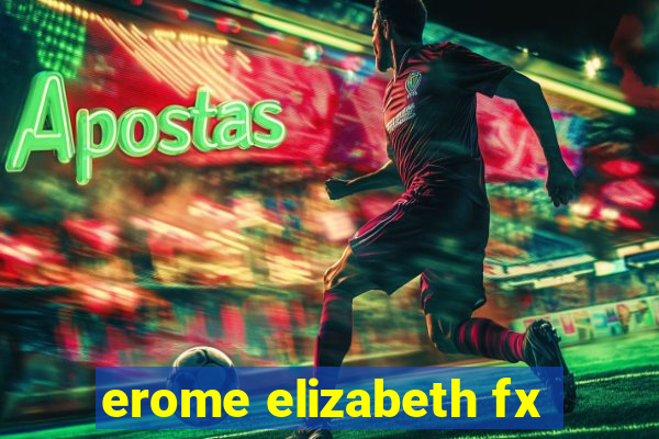 erome elizabeth fx