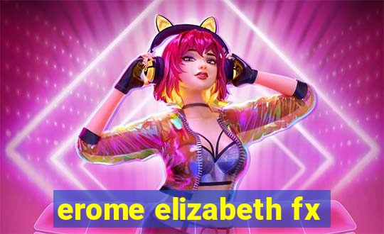 erome elizabeth fx