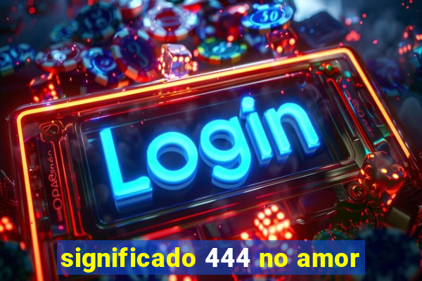 significado 444 no amor