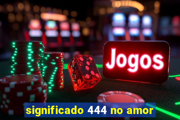 significado 444 no amor