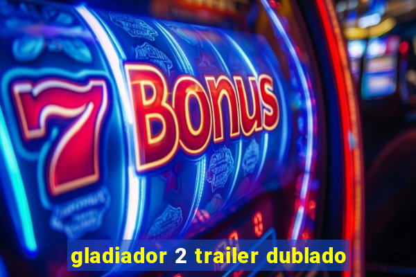 gladiador 2 trailer dublado