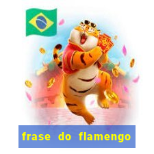 frase do flamengo para foto