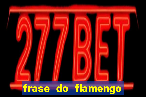 frase do flamengo para foto