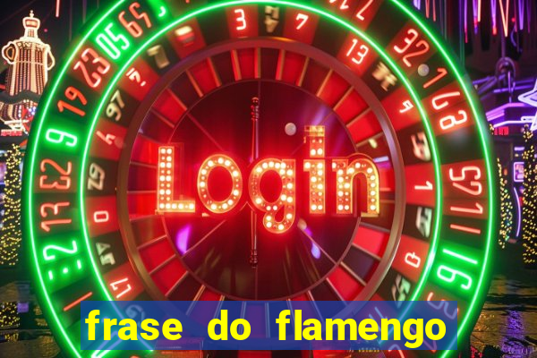 frase do flamengo para foto