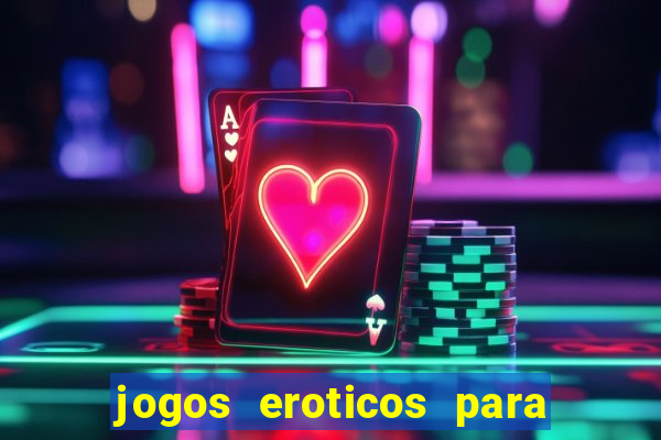 jogos eroticos para maiores de 18 anos