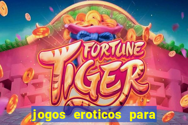 jogos eroticos para maiores de 18 anos