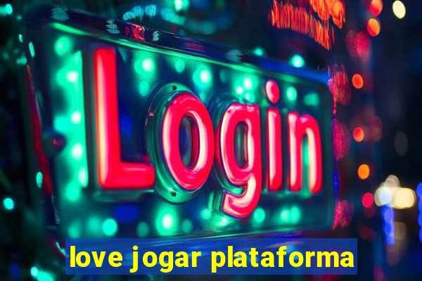 love jogar plataforma