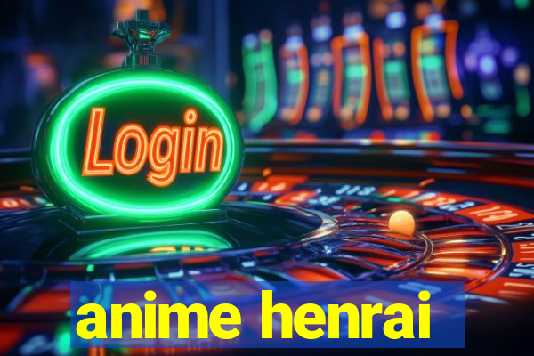 anime henrai