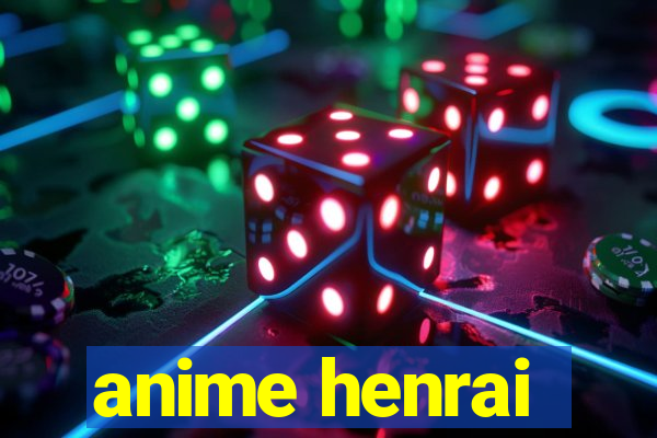 anime henrai