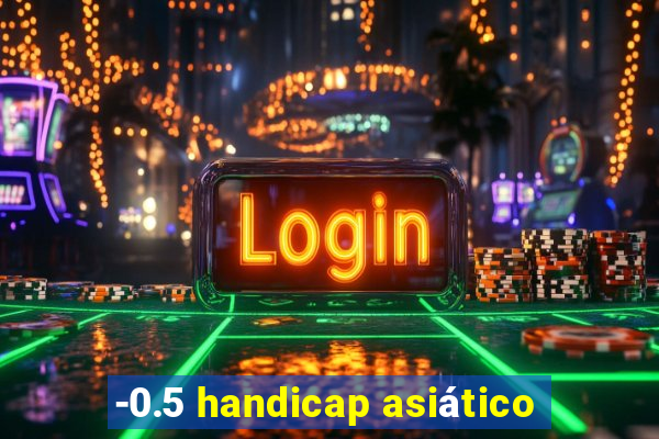 -0.5 handicap asiático