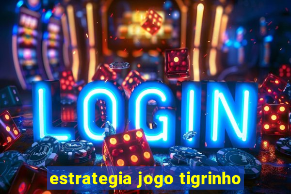 estrategia jogo tigrinho