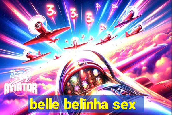 belle belinha sex