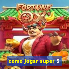 como jogar super 5