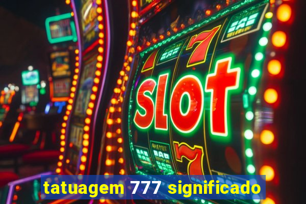 tatuagem 777 significado