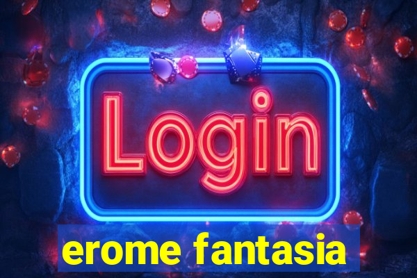 erome fantasia