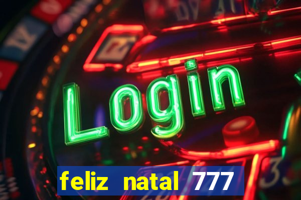 feliz natal 777 plataforma login