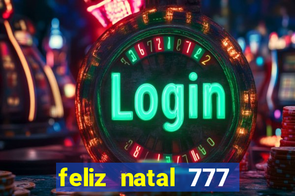 feliz natal 777 plataforma login