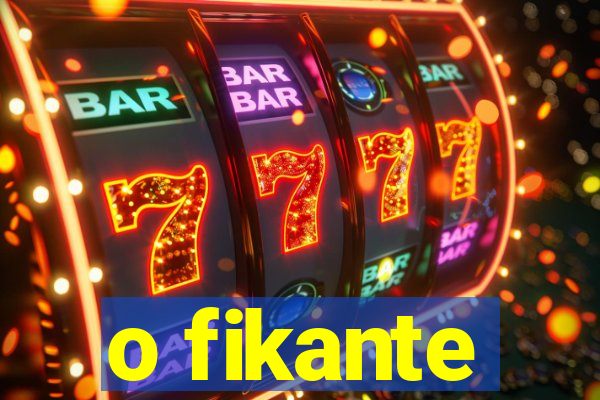 o fikante