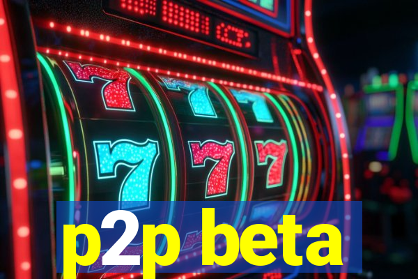 p2p beta