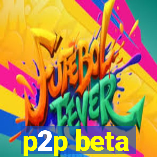 p2p beta