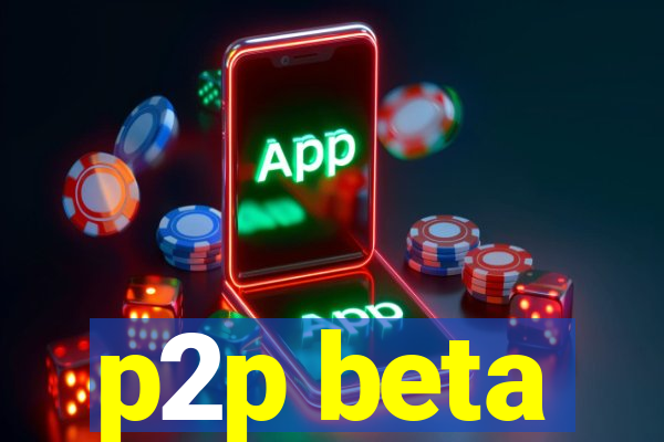 p2p beta