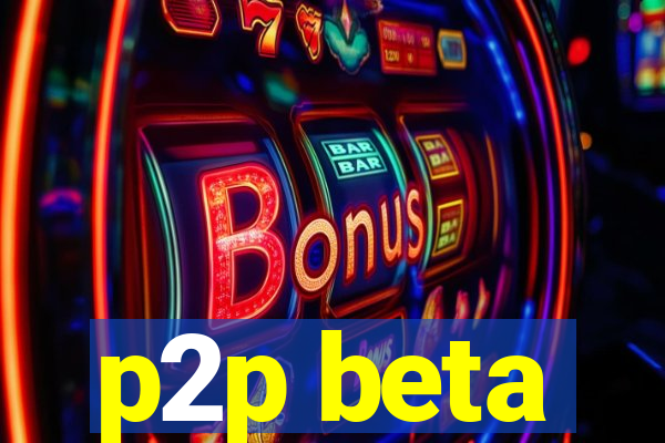 p2p beta