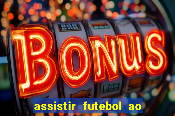 assistir futebol ao vivo sem travar