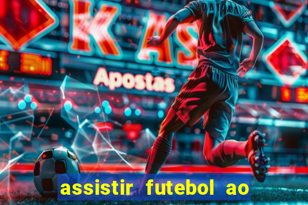 assistir futebol ao vivo sem travar