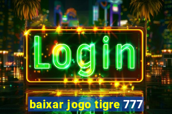 baixar jogo tigre 777