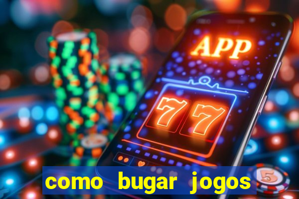 como bugar jogos de cassino