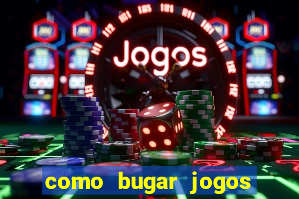 como bugar jogos de cassino