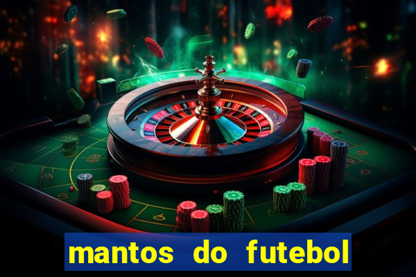 mantos do futebol jogos de hoje na tv