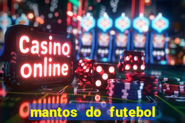 mantos do futebol jogos de hoje na tv