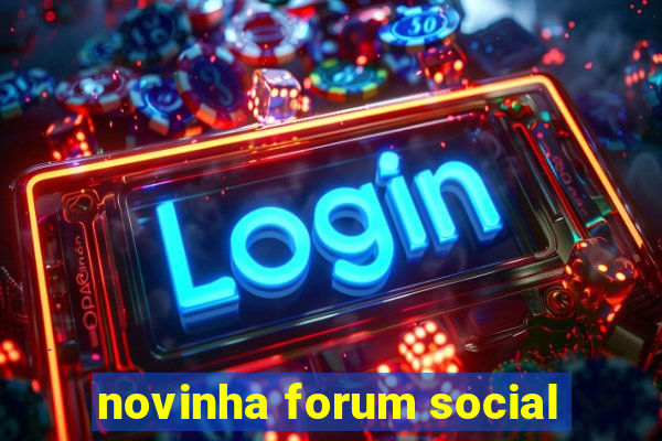 novinha forum social