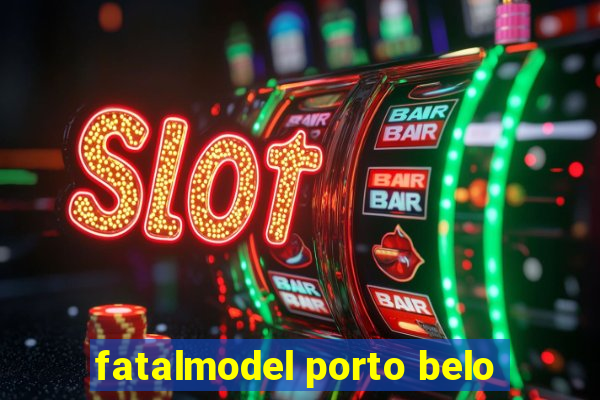 fatalmodel porto belo