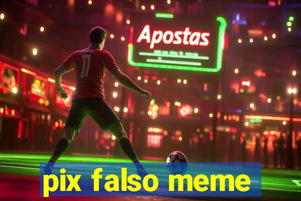 pix falso meme