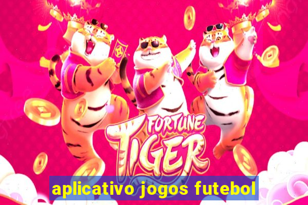 aplicativo jogos futebol