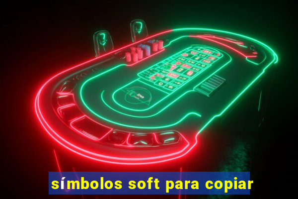 símbolos soft para copiar