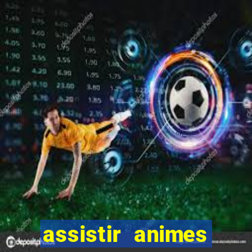 assistir animes online dublado