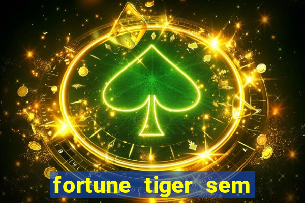 fortune tiger sem deposito minimo