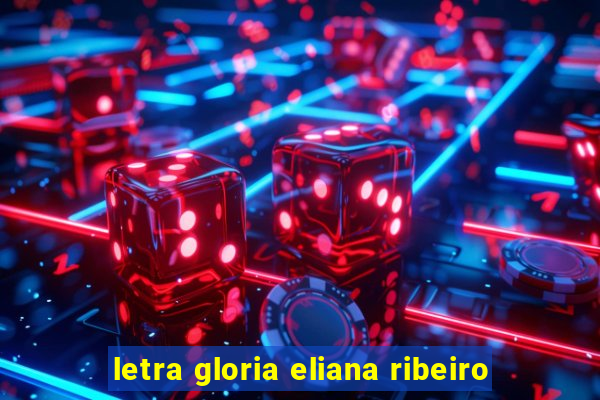 letra gloria eliana ribeiro