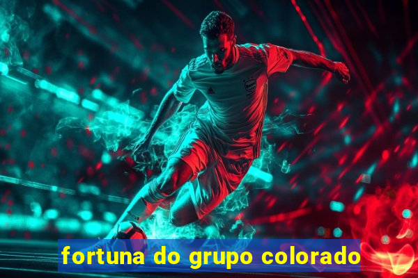 fortuna do grupo colorado