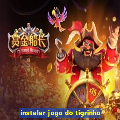 instalar jogo do tigrinho