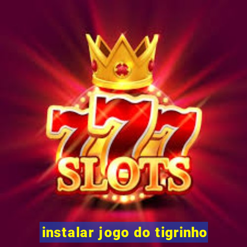 instalar jogo do tigrinho