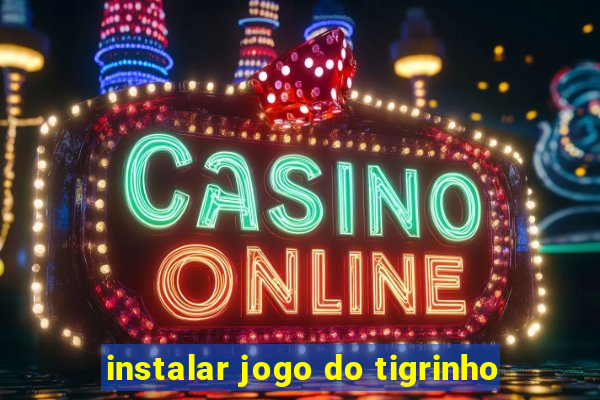 instalar jogo do tigrinho