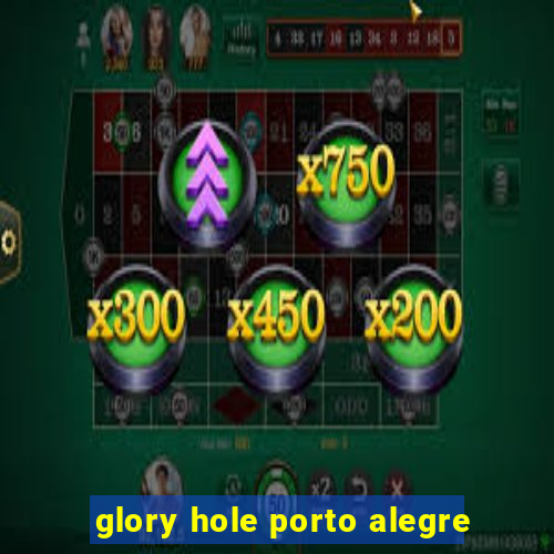 glory hole porto alegre