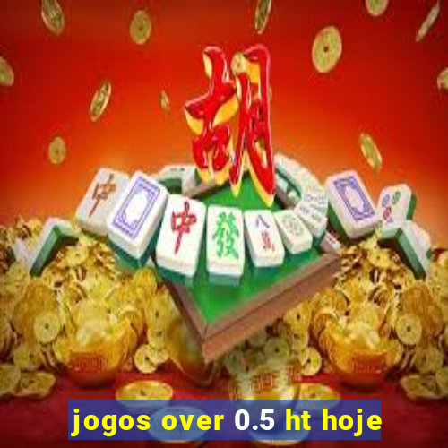 jogos over 0.5 ht hoje