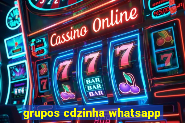 grupos cdzinha whatsapp