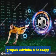 grupos cdzinha whatsapp